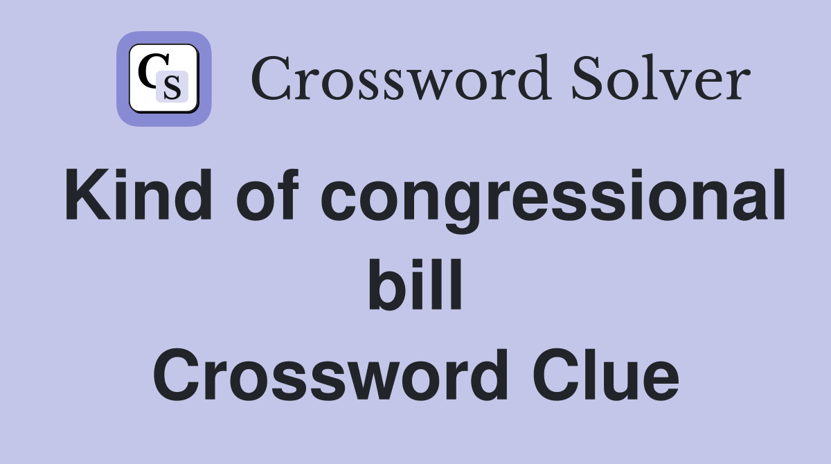 Kind of congressional bill Crossword Clue