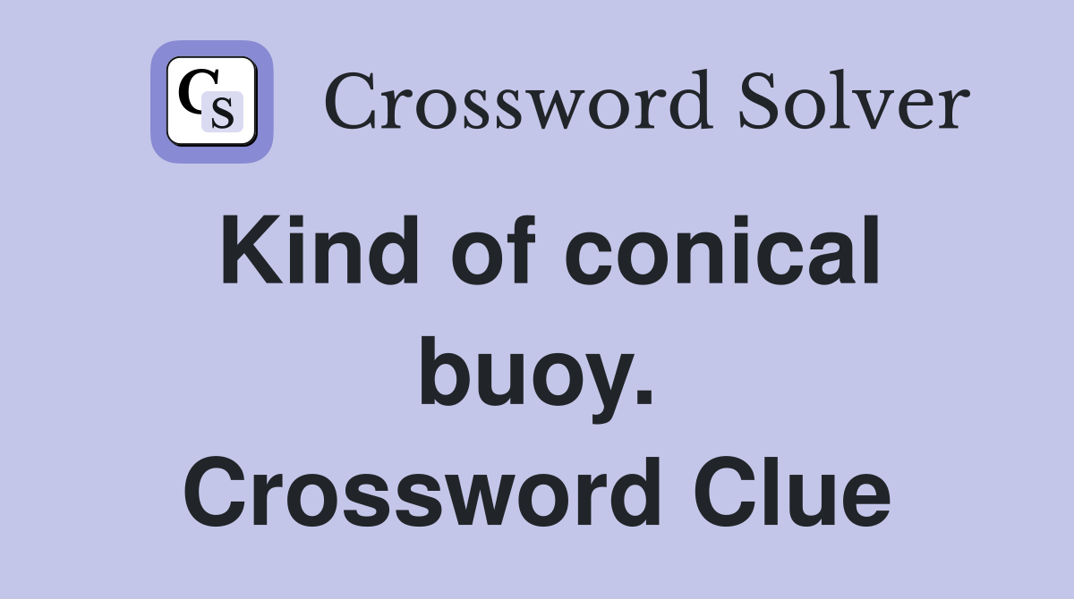 Kind of conical buoy. Crossword Clue