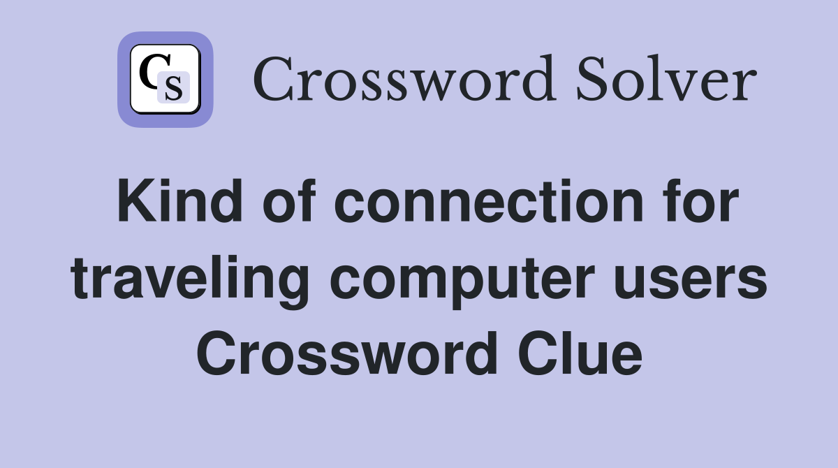 Kind of connection for traveling computer users Crossword Clue