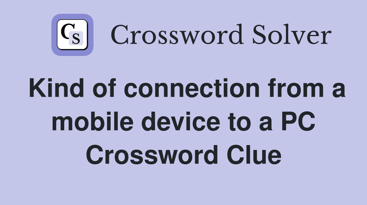Kind of connection from a mobile device to a PC Crossword Clue