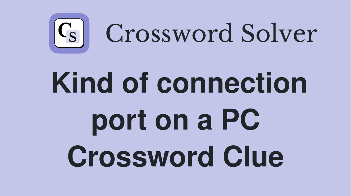 Kind of connection port on a PC Crossword Clue