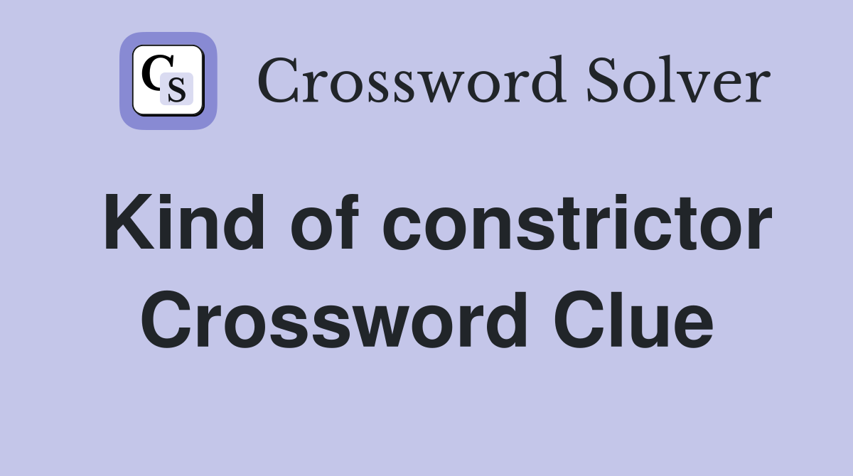 Kind of constrictor Crossword Clue