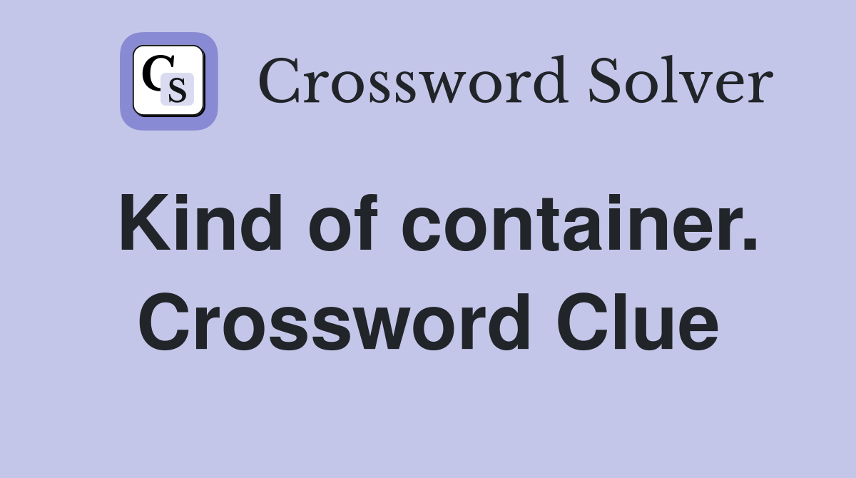 Kind of container. Crossword Clue