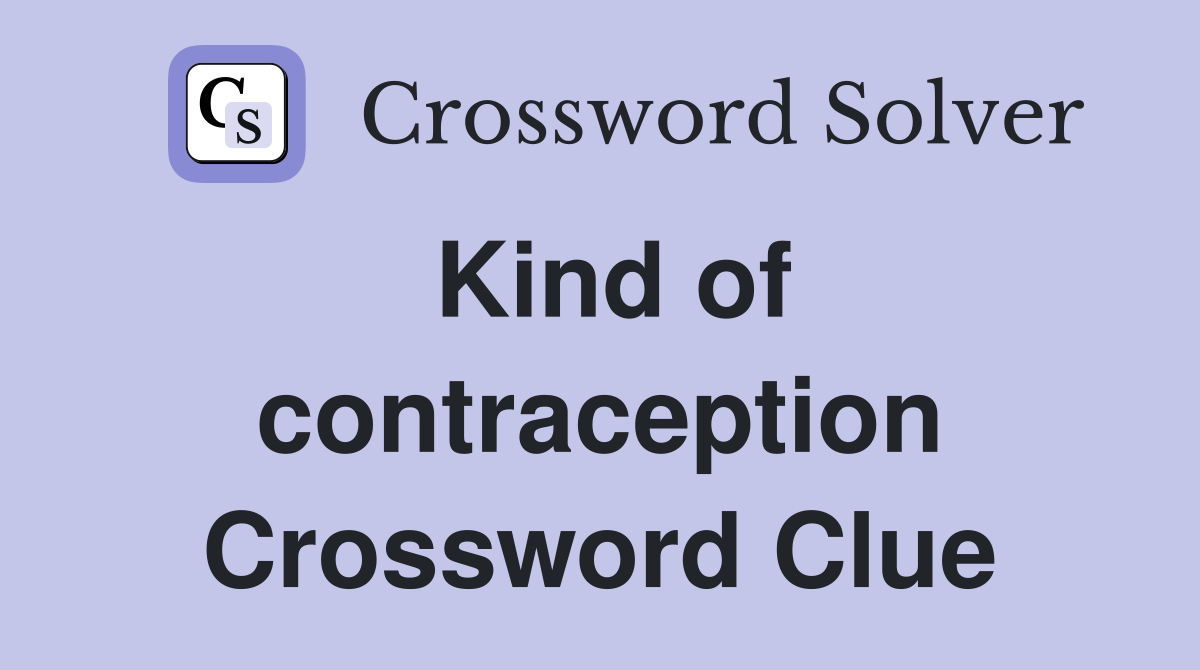 Kind of contraception Crossword Clue