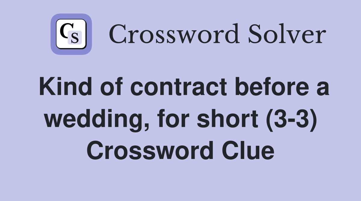 Kind of contract before a wedding, for short (3-3) Crossword Clue