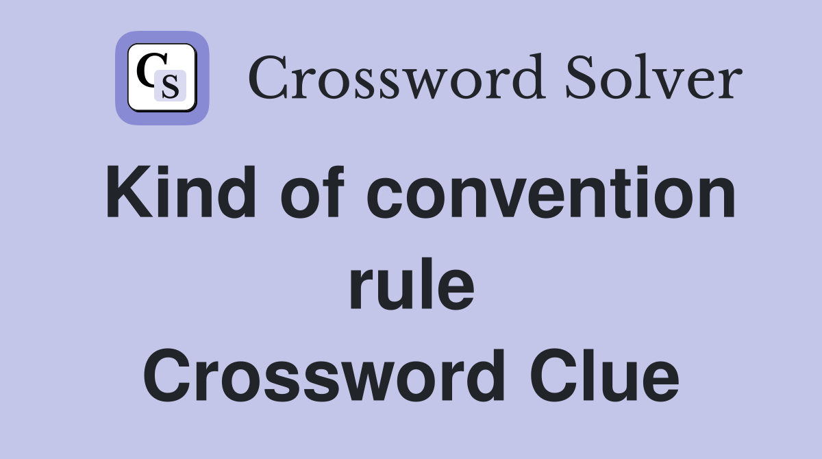 Kind of convention rule Crossword Clue