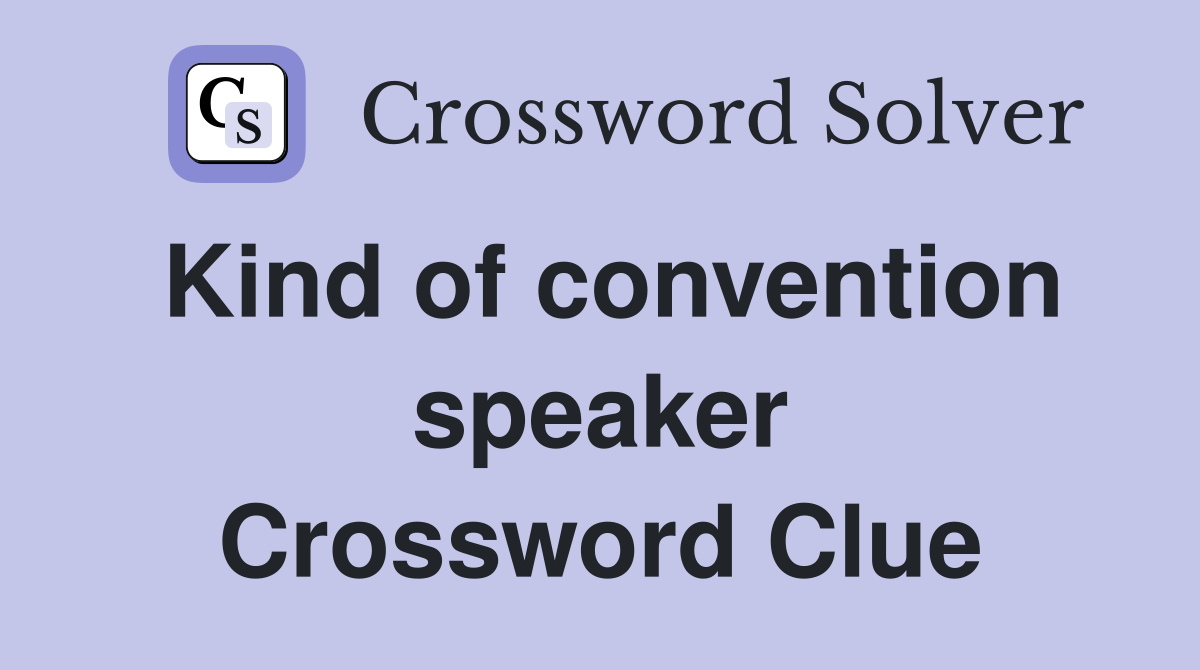 Kind of convention speaker Crossword Clue