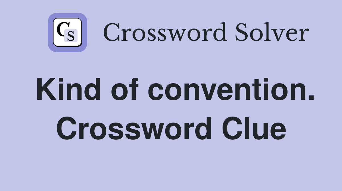 Kind of convention. Crossword Clue