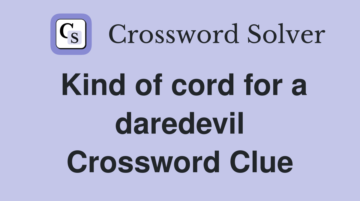 Kind of cord for a daredevil Crossword Clue