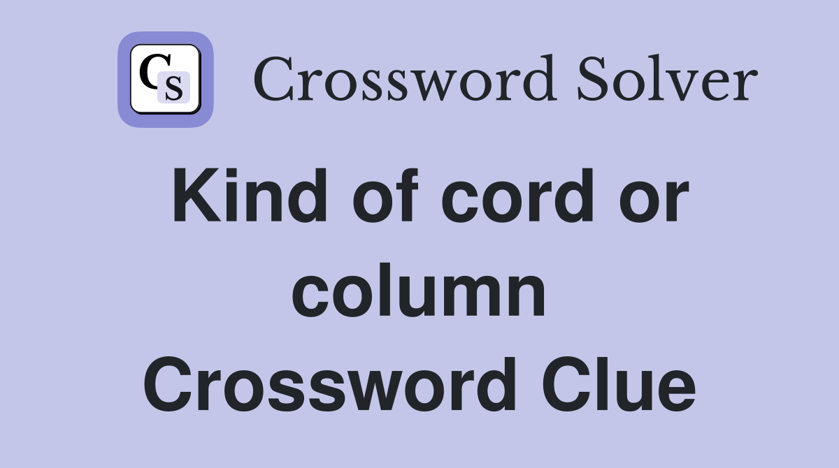 Kind of cord or column Crossword Clue