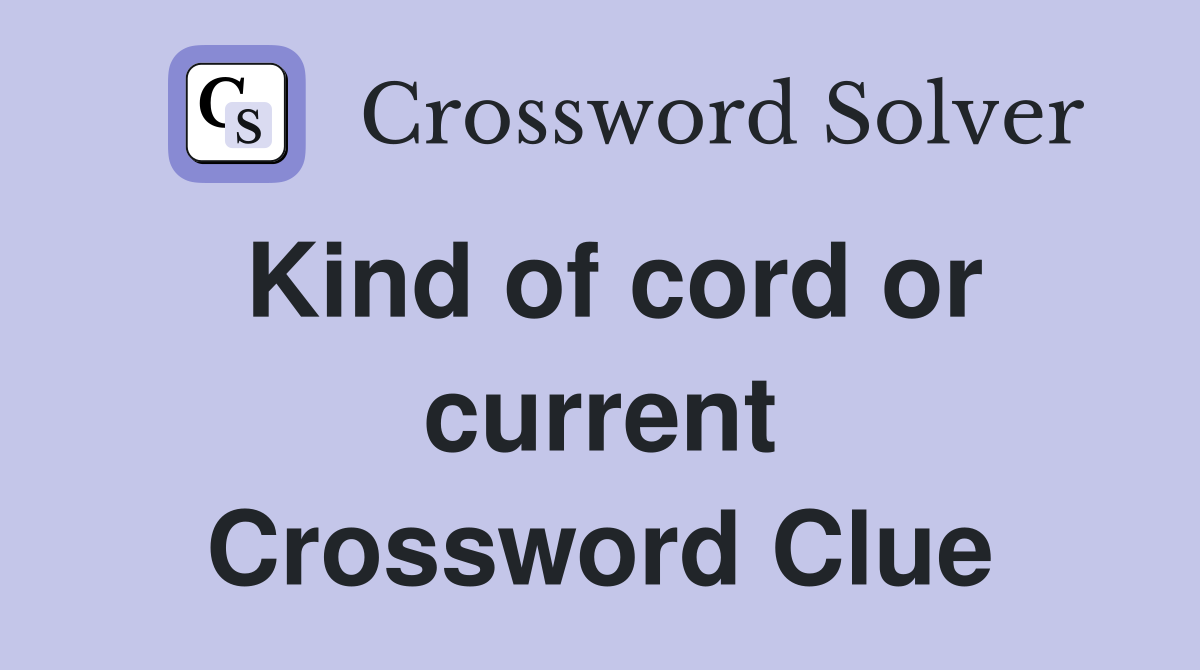 Kind of cord or current Crossword Clue