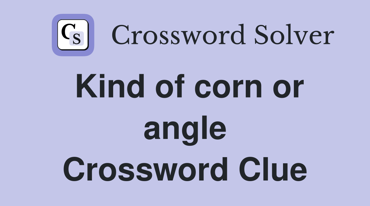 Kind of corn or angle Crossword Clue