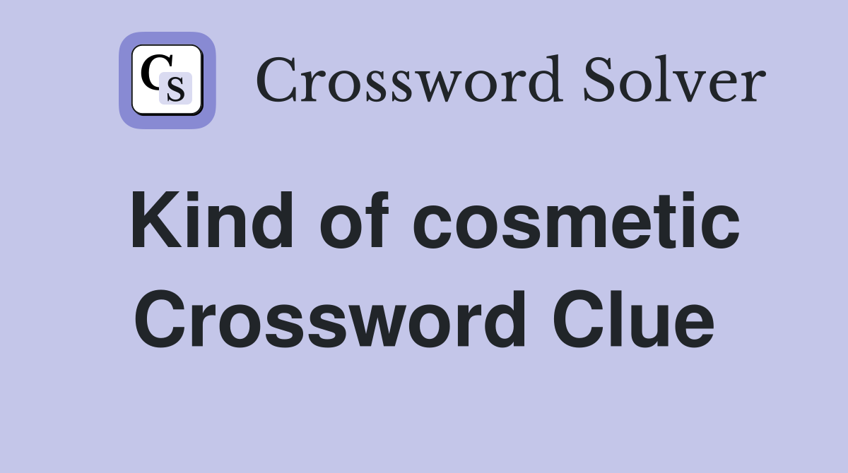 Kind of cosmetic Crossword Clue