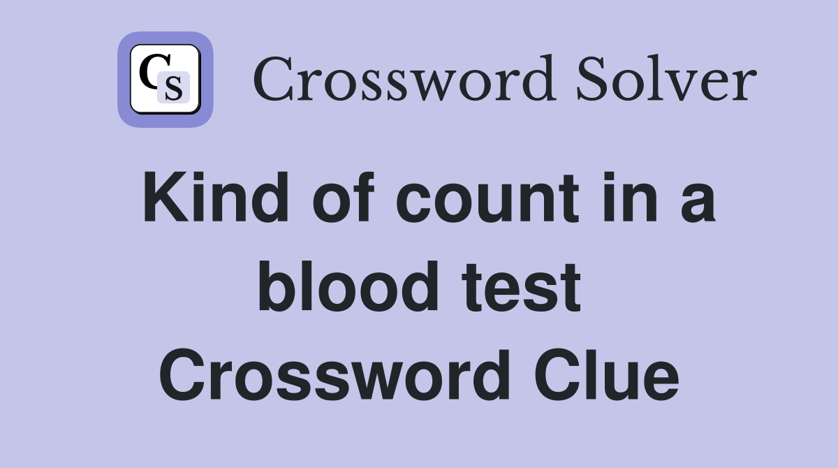Kind of count in a blood test Crossword Clue
