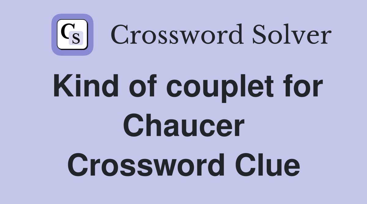 Kind of couplet for Chaucer Crossword Clue