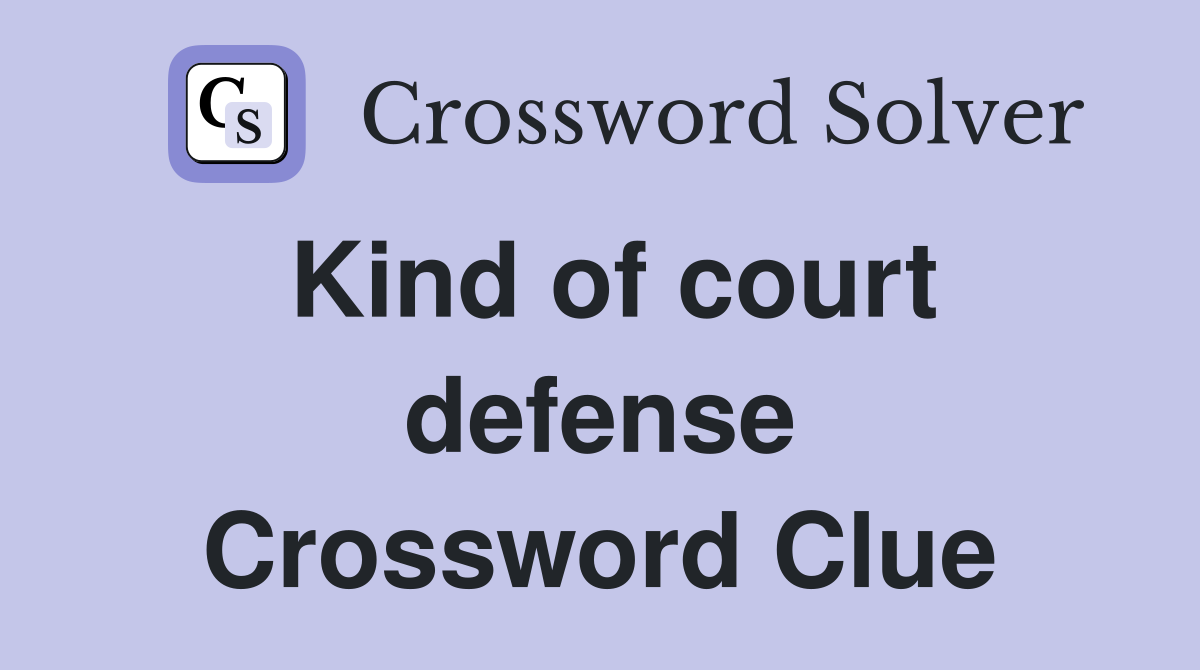 Kind of court defense Crossword Clue