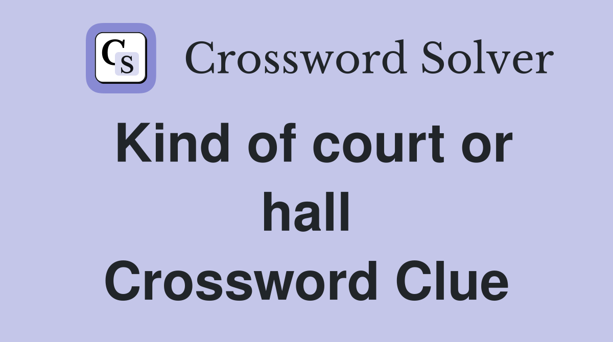 Kind of court or hall Crossword Clue