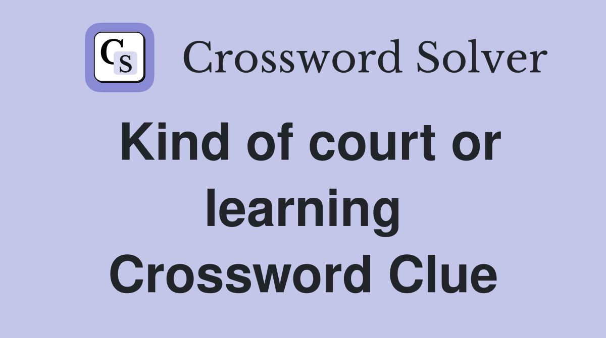 Kind of court or learning Crossword Clue