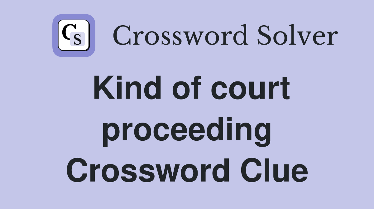 Kind of court proceeding Crossword Clue