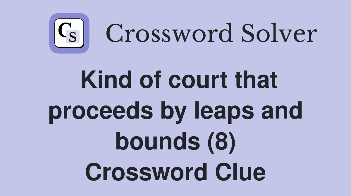 Kind of court that proceeds by leaps and bounds (8) Crossword Clue