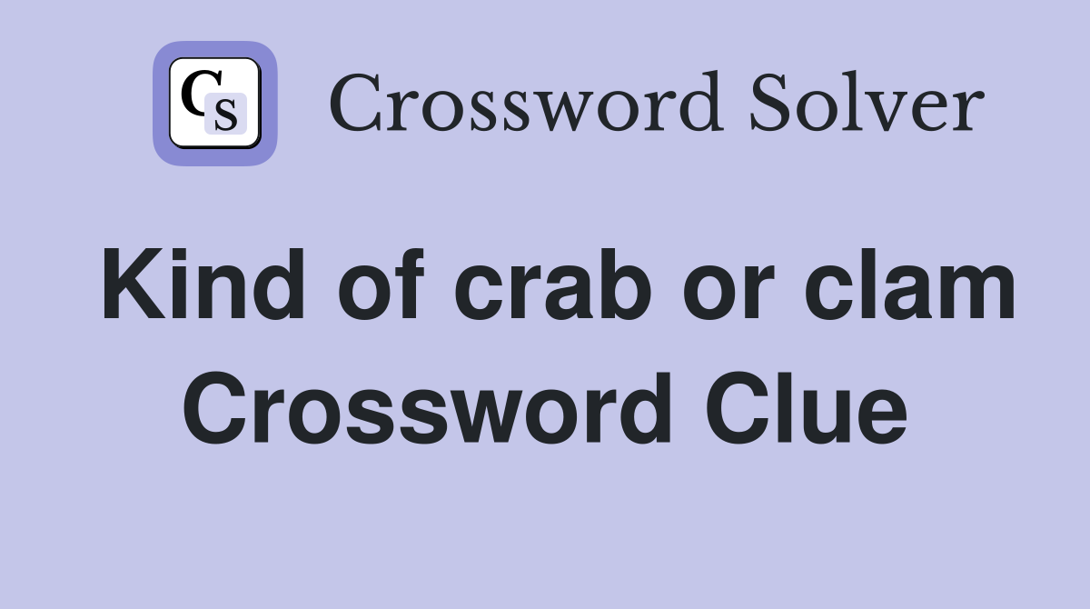 Kind of crab or clam Crossword Clue