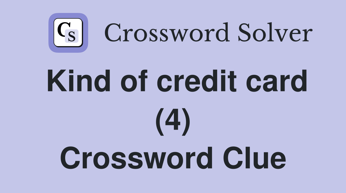 Kind of credit card (4) Crossword Clue
