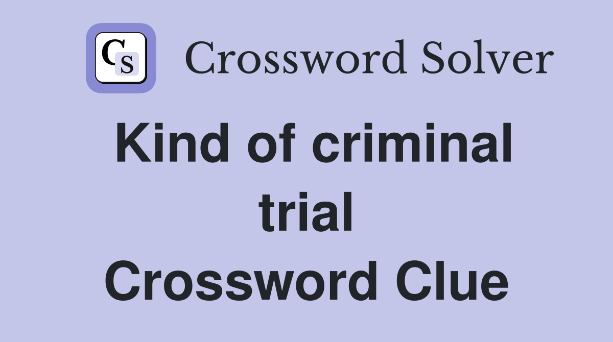 Kind of criminal trial Crossword Clue