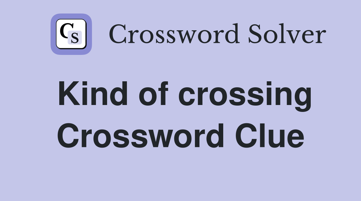 Kind of crossing Crossword Clue