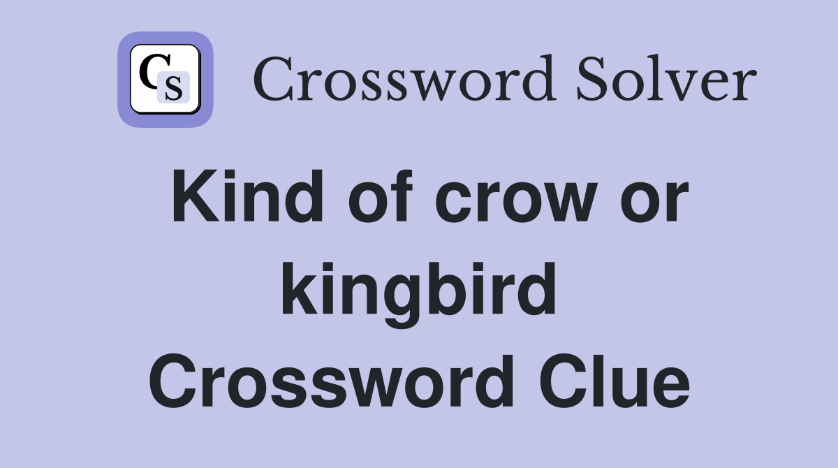 Kind of crow or kingbird Crossword Clue