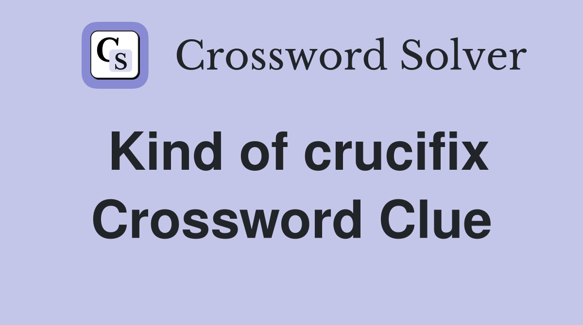 Kind of crucifix Crossword Clue