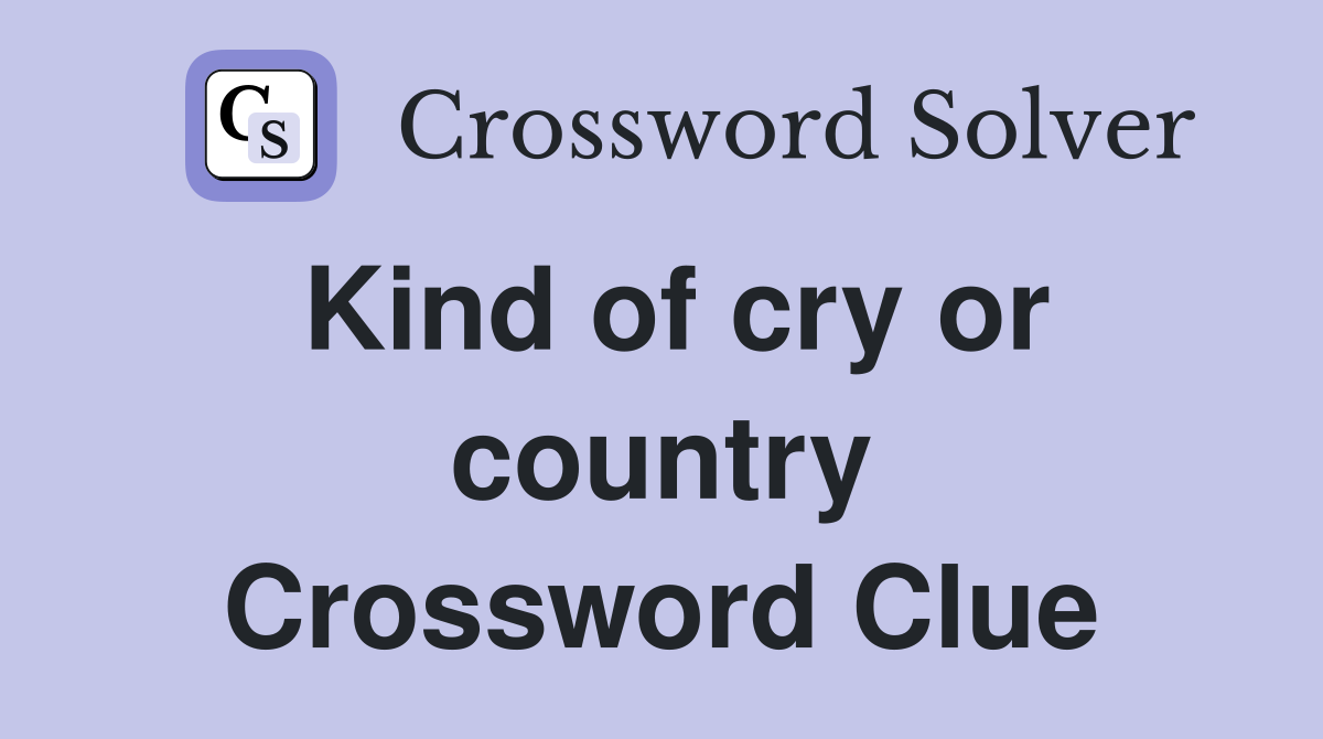 Kind of cry or country Crossword Clue