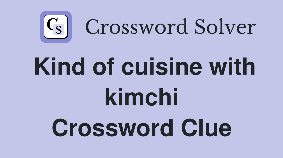 Kind of cuisine with kimchi Crossword Clue