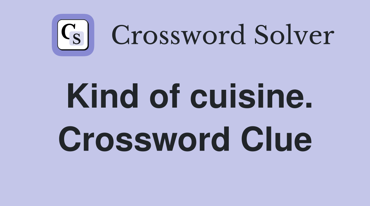 Kind of cuisine. Crossword Clue