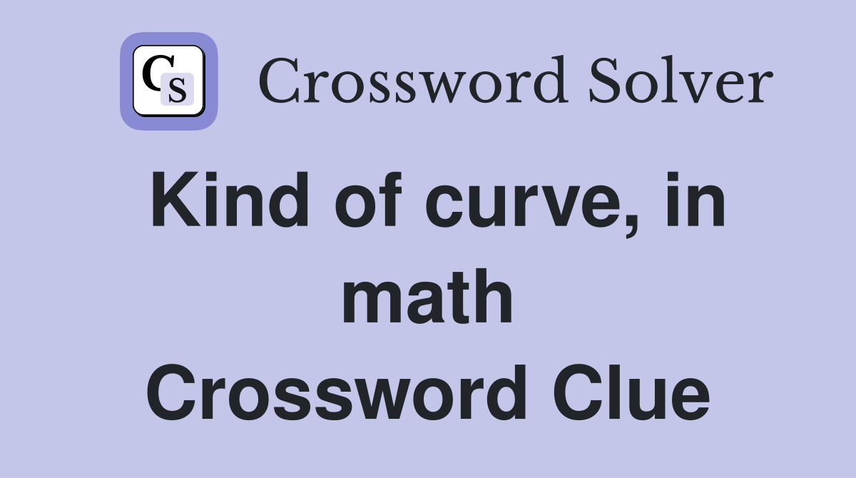 Kind of curve, in math Crossword Clue