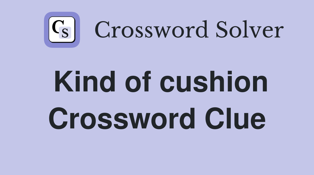 Kind of cushion Crossword Clue