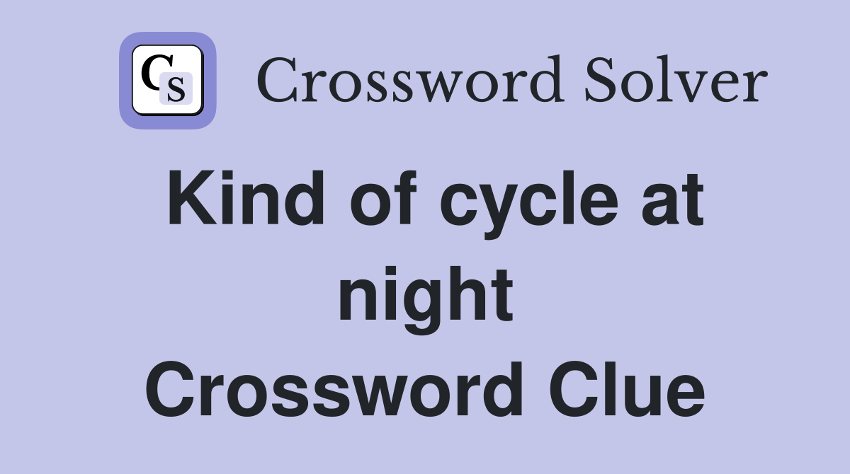 Kind of cycle at night Crossword Clue