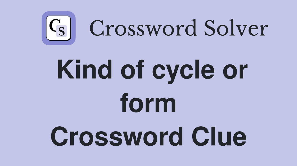 Kind of cycle or form Crossword Clue