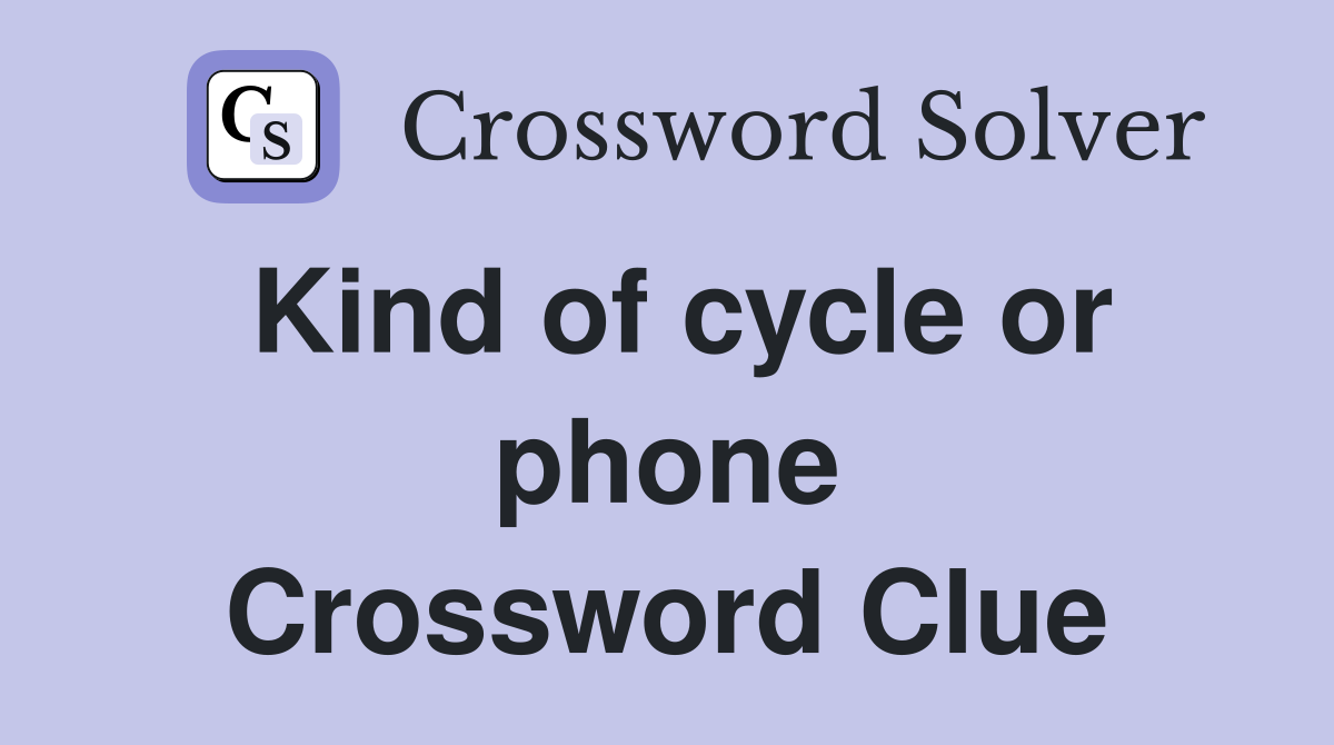 Kind of cycle or phone Crossword Clue