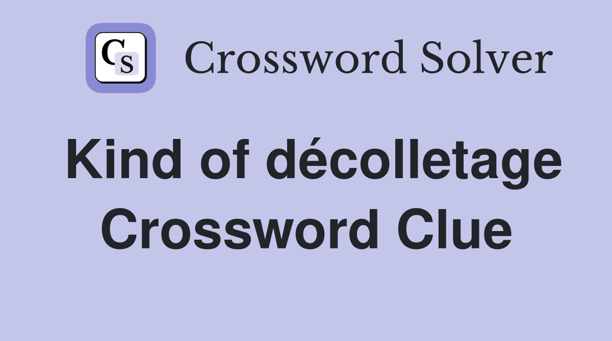Kind of décolletage Crossword Clue