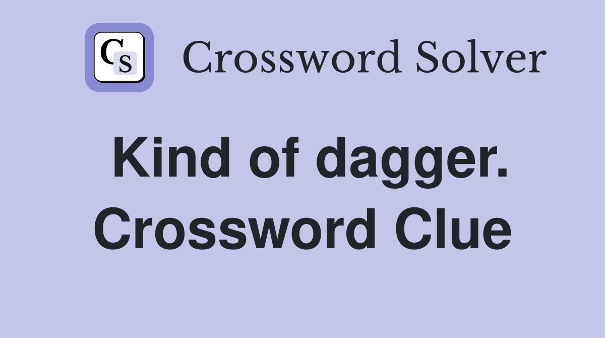 Kind of dagger. Crossword Clue