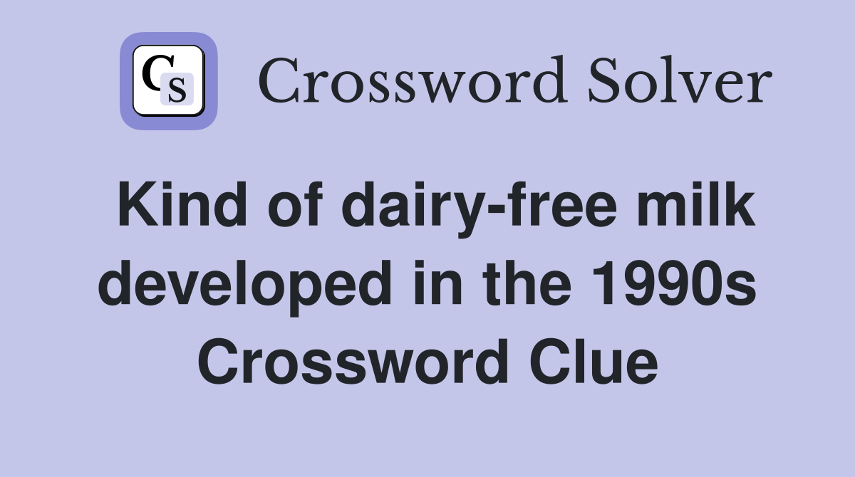 Kind of dairy-free milk developed in the 1990s Crossword Clue