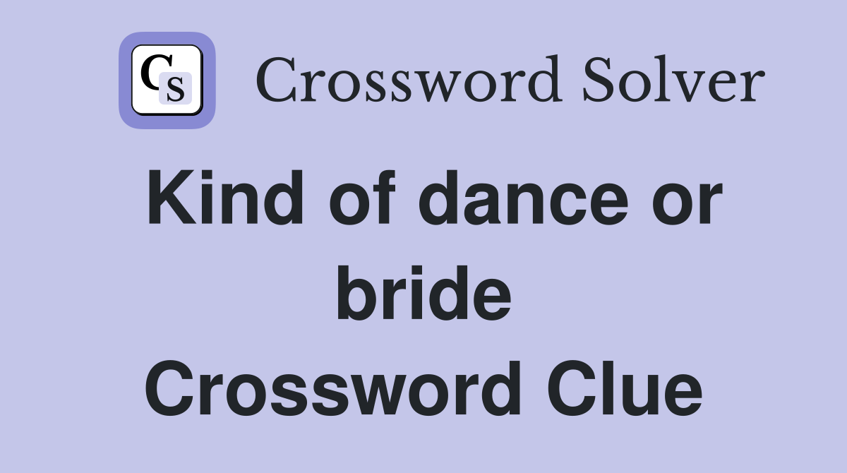Kind of dance or bride Crossword Clue