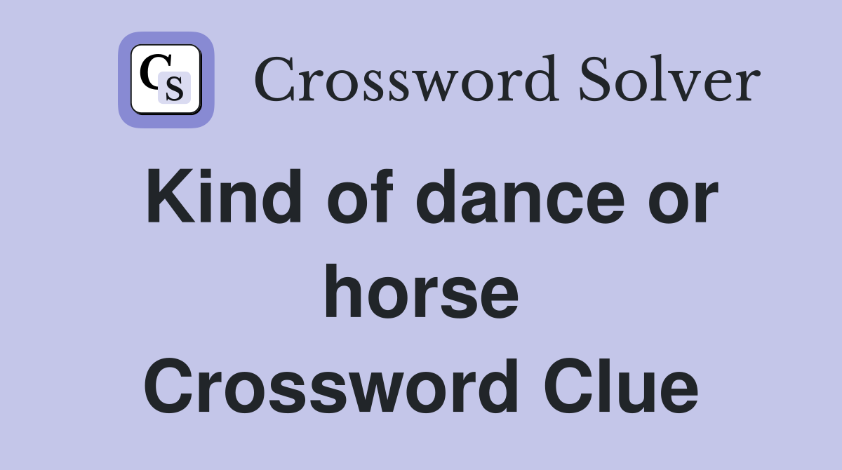 Kind of dance or horse Crossword Clue