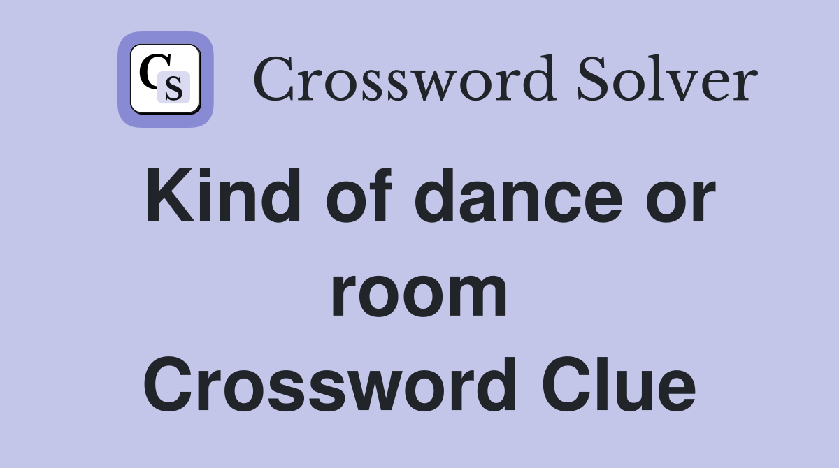 Kind of dance or room Crossword Clue