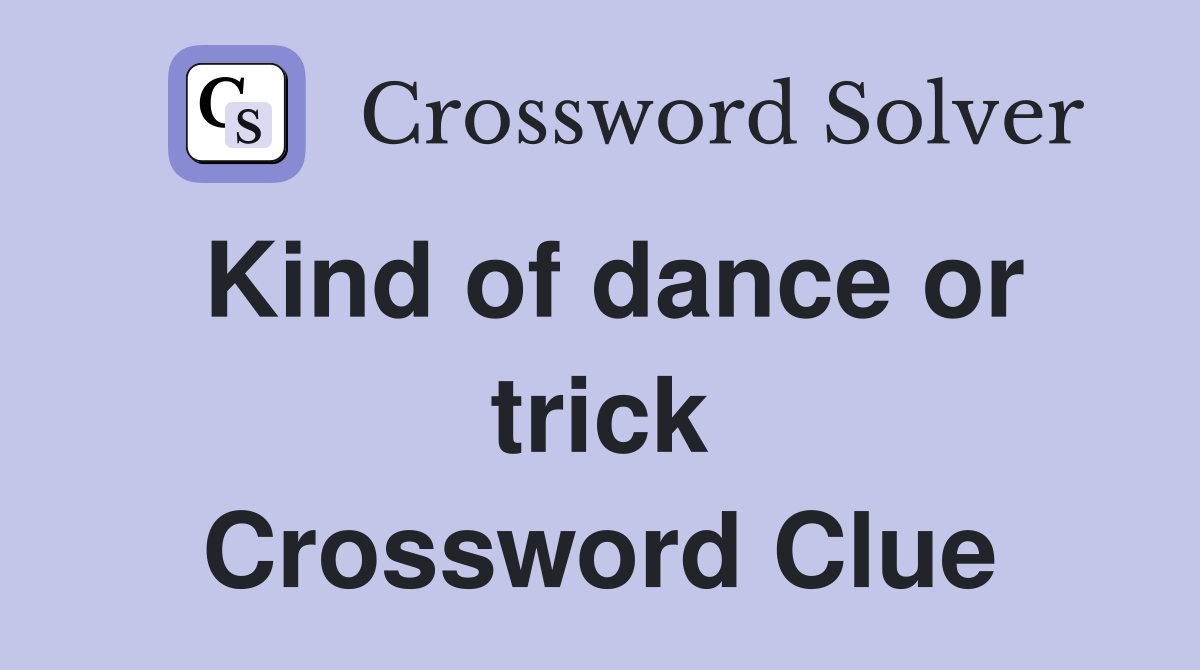 Kind of dance or trick Crossword Clue