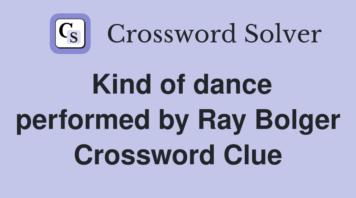 Kind of dance performed by Ray Bolger Crossword Clue