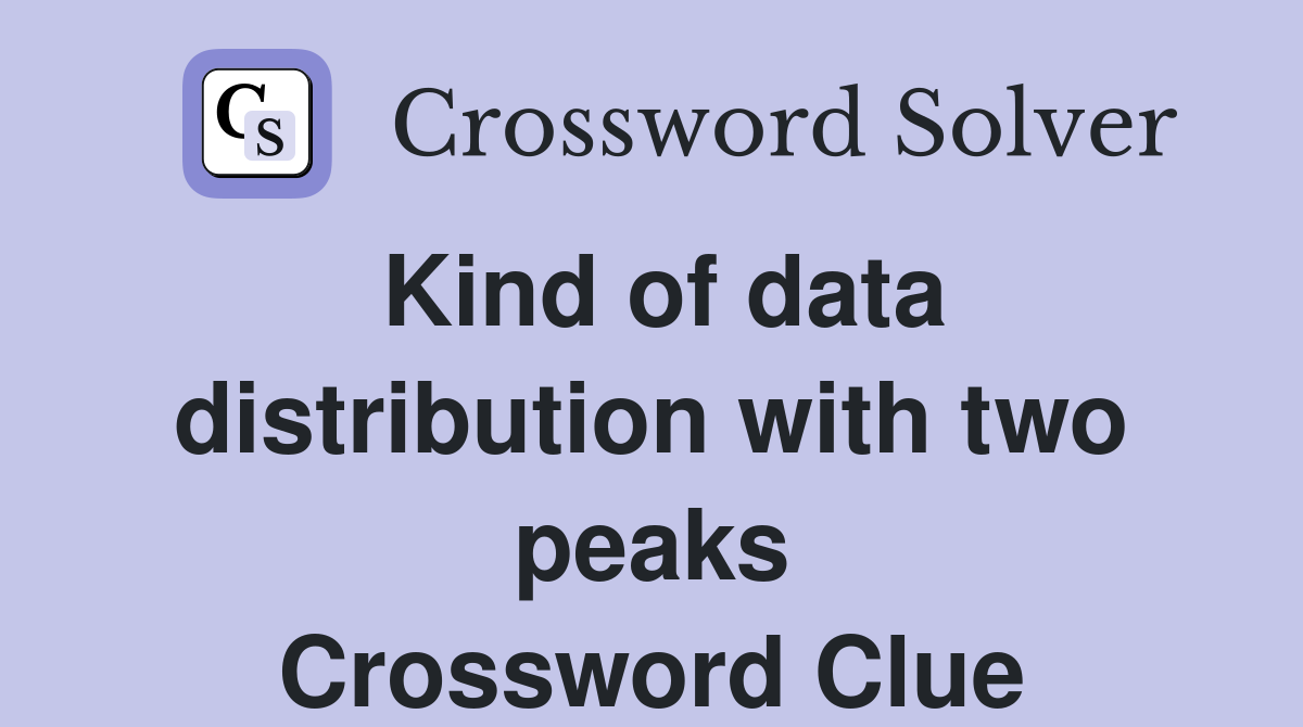Kind of data distribution with two peaks Crossword Clue