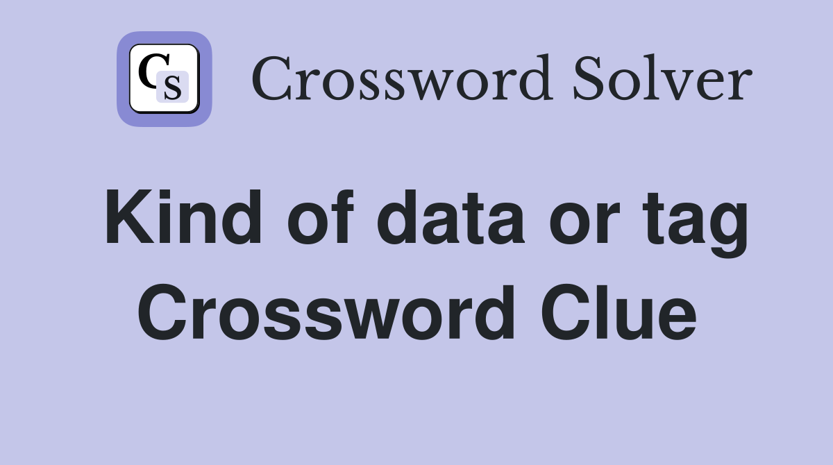 Kind of data or tag Crossword Clue