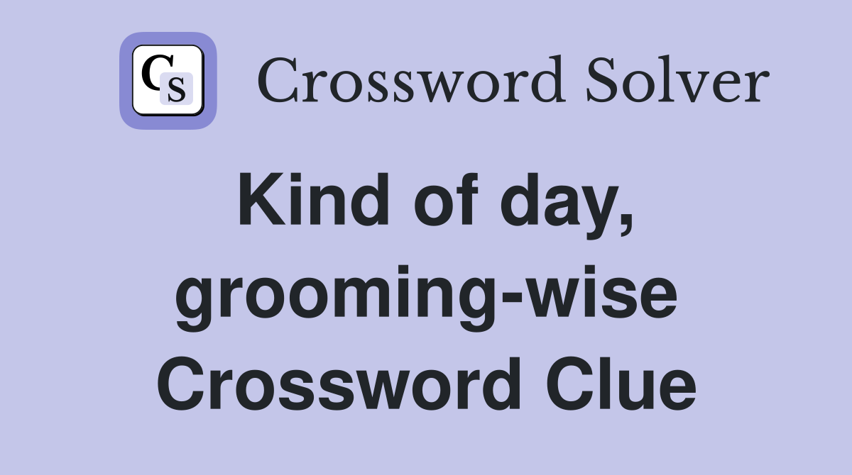 Kind of day, grooming-wise Crossword Clue