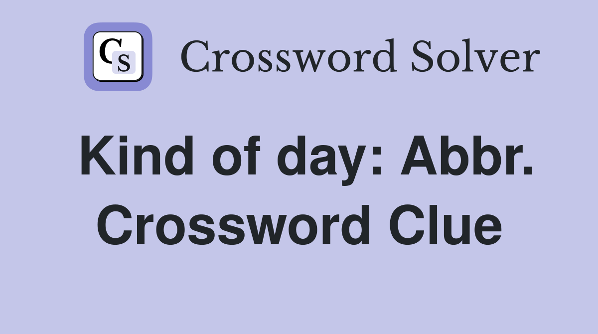 Kind of day: Abbr. Crossword Clue